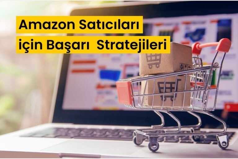 Amazon Satıcıları için Başarı Stratejileri